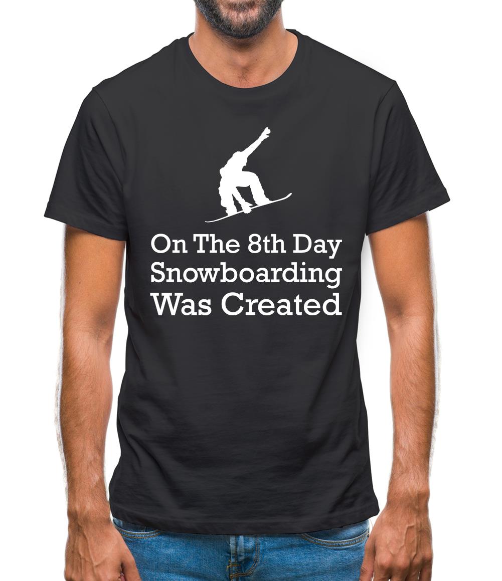 On The 8th Day Snowboarding Was Created Mens T-Shirt On The 8th Day Snowboarding Was Created Mens T-Shirt
