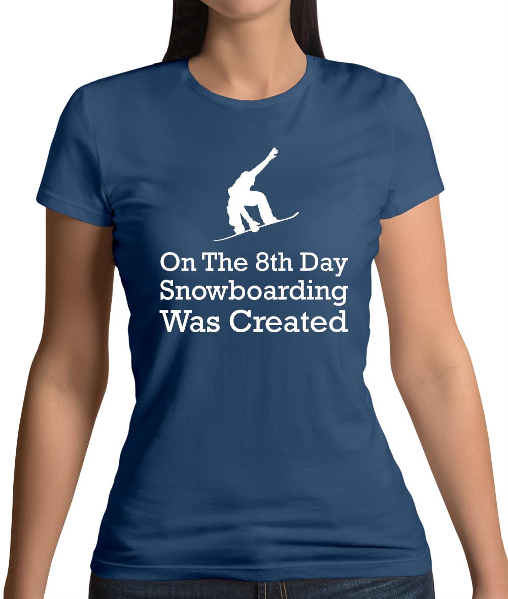 On The 8th Day Snowboarding Was Created Womens T-Shirt On The 8th Day Snowboarding Was Created Womens T-Shirt