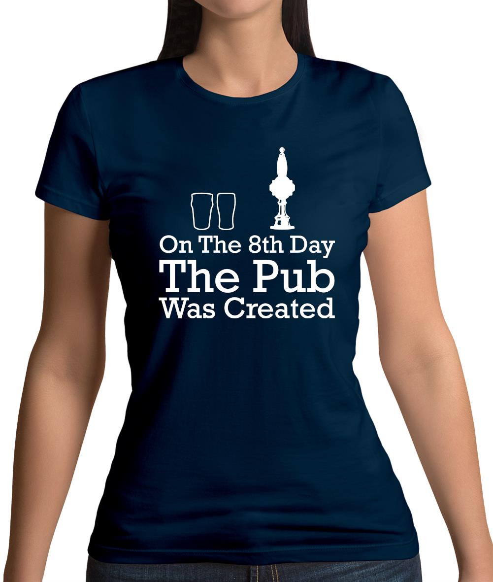 On The 8th Day The Pub Was Created Womens T-Shirt On The 8th Day The Pub Was Created Womens T-Shirt