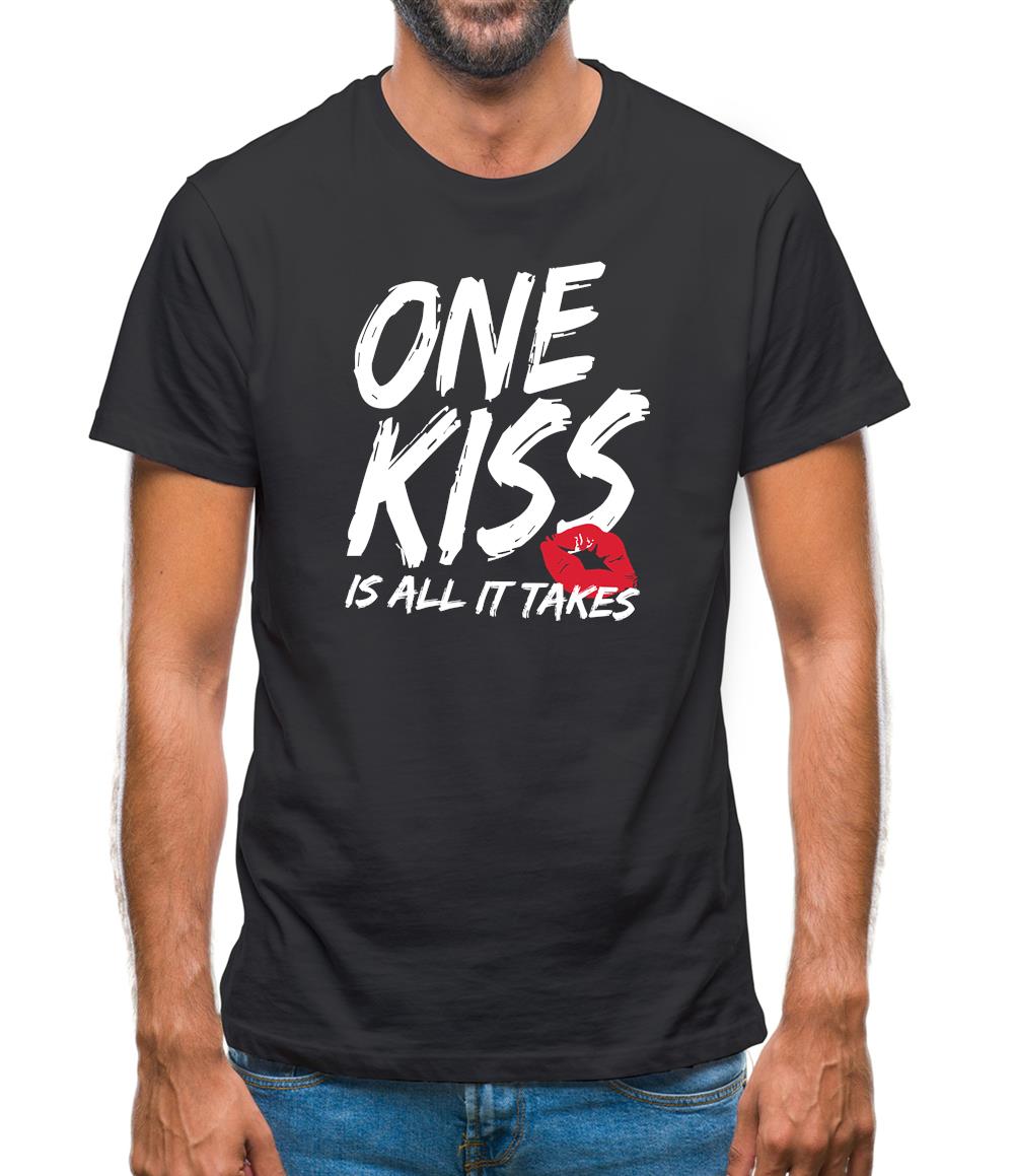 One Kiss Is It All It Takes Mens T-Shirt One Kiss Is It All It Takes Mens T-Shirt