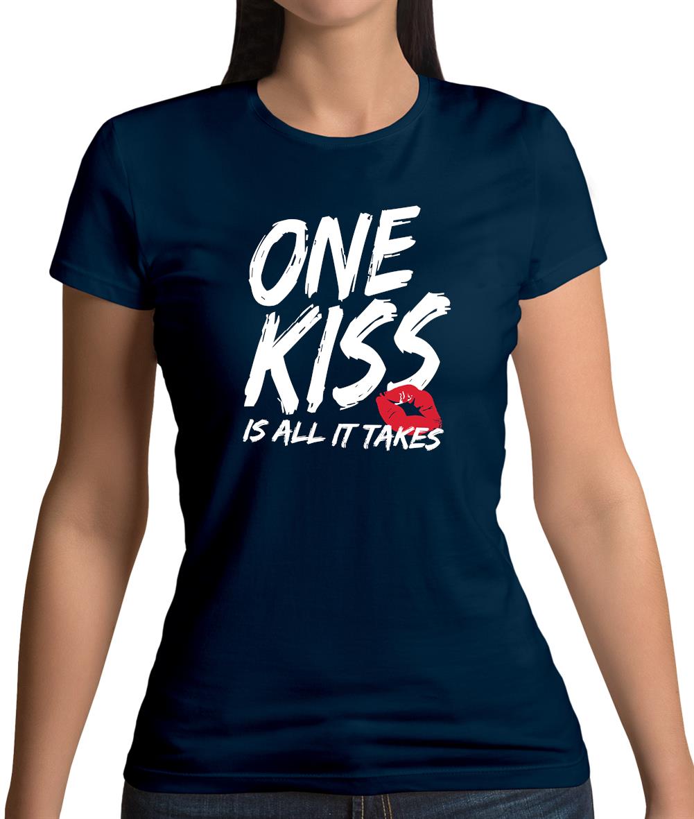 One Kiss Is It All It Takes Womens T-Shirt One Kiss Is It All It Takes Womens T-Shirt