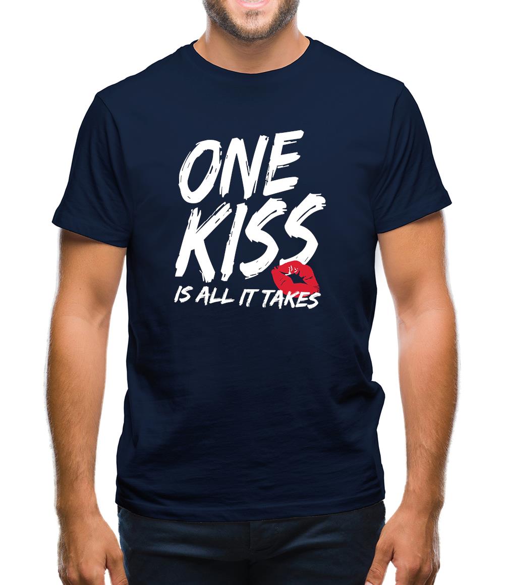 One Kiss Is It All It Takes Mens T-Shirt One Kiss Is It All It Takes Mens T-Shirt