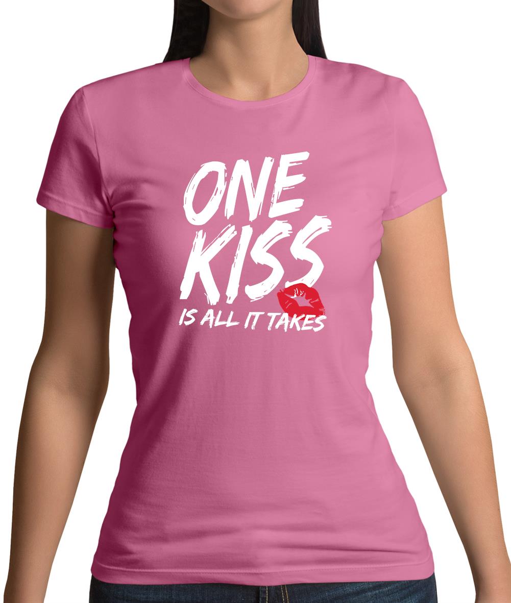 One Kiss Is It All It Takes Womens T-Shirt One Kiss Is It All It Takes Womens T-Shirt