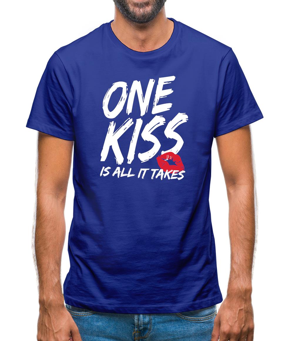 One Kiss Is It All It Takes Mens T-Shirt One Kiss Is It All It Takes Mens T-Shirt