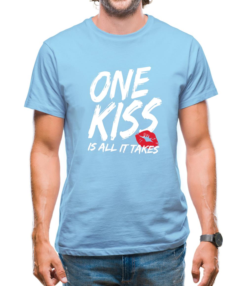 One Kiss Is It All It Takes Mens T-Shirt One Kiss Is It All It Takes Mens T-Shirt