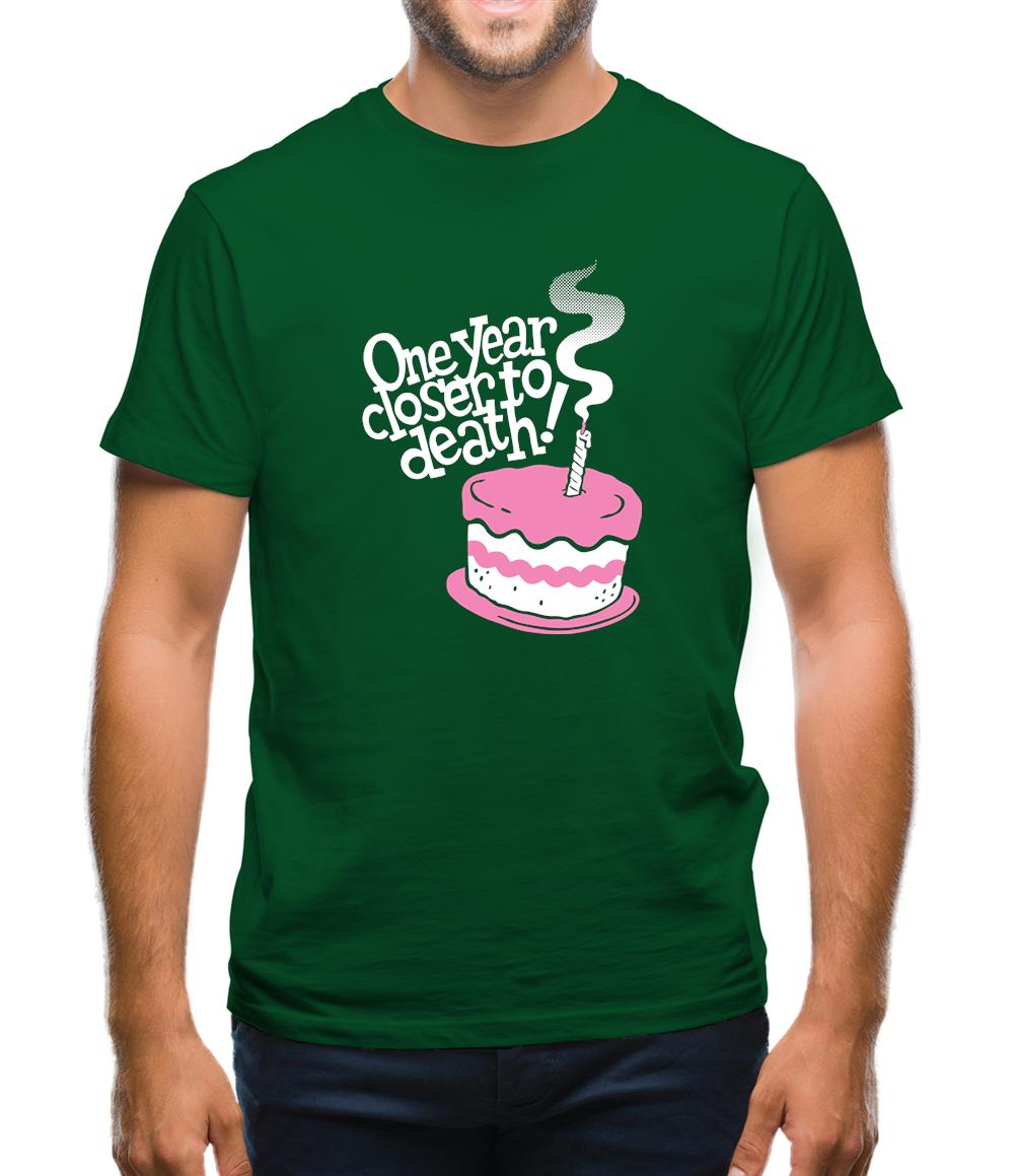One Year Closer To Death! Mens T-Shirt One Year Closer To Death! Mens T-Shirt