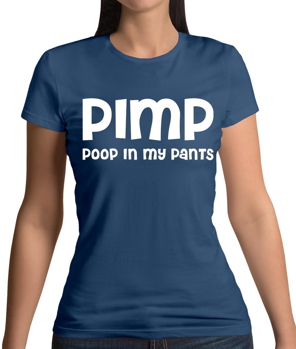 Pimp Poop In My Pants Womens T-Shirt Pimp Poop In My Pants Womens T-Shirt