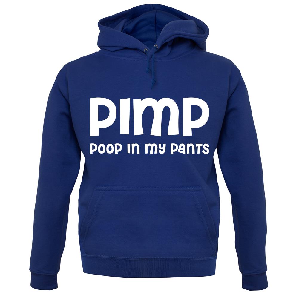 Pimp Poop In My Pants unisex hoodie Pimp Poop In My Pants unisex hoodie