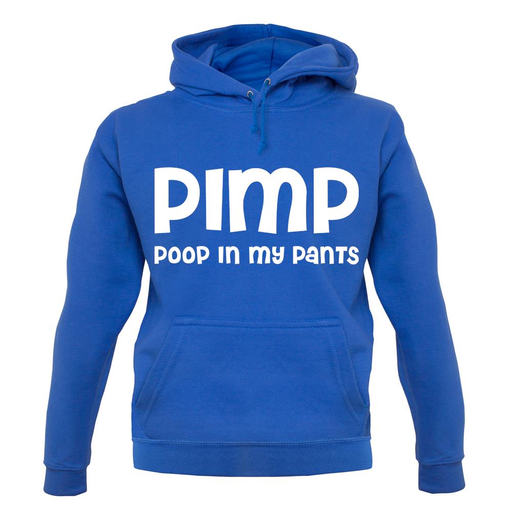 Pimp Poop In My Pants unisex hoodie Pimp Poop In My Pants unisex hoodie