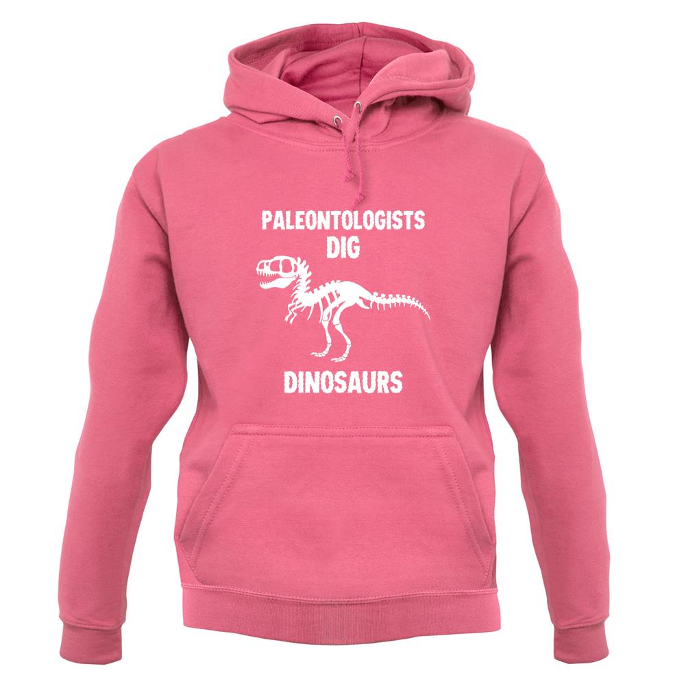 Paleontologists Dig Dinosaurs unisex hoodie Paleontologists Dig Dinosaurs unisex hoodie