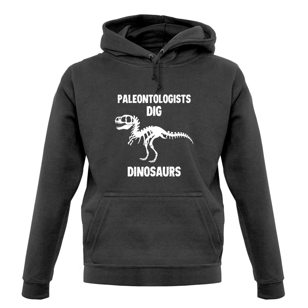Paleontologists Dig Dinosaurs unisex hoodie Paleontologists Dig Dinosaurs unisex hoodie