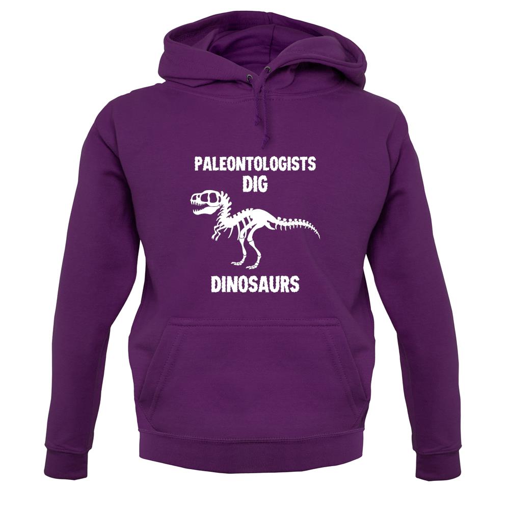 Paleontologists Dig Dinosaurs unisex hoodie Paleontologists Dig Dinosaurs unisex hoodie