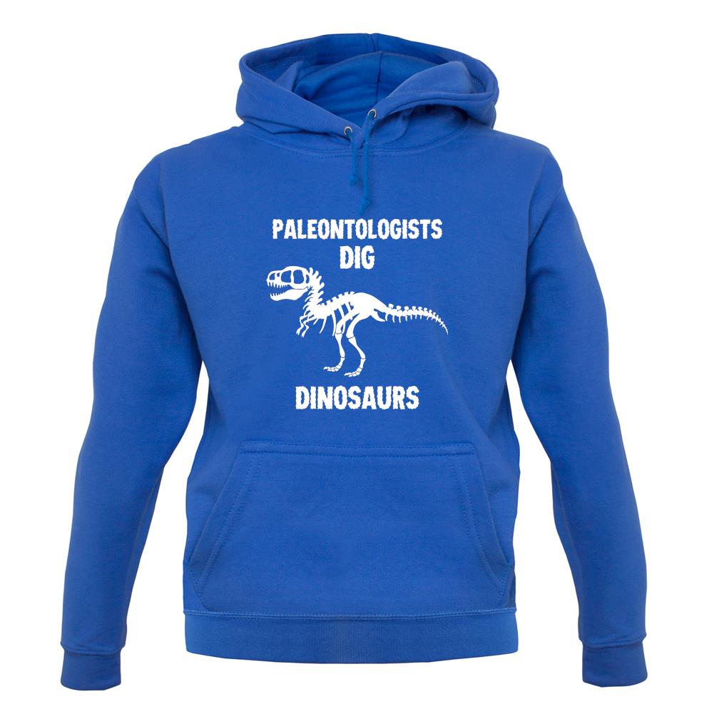 Paleontologists Dig Dinosaurs unisex hoodie Paleontologists Dig Dinosaurs unisex hoodie