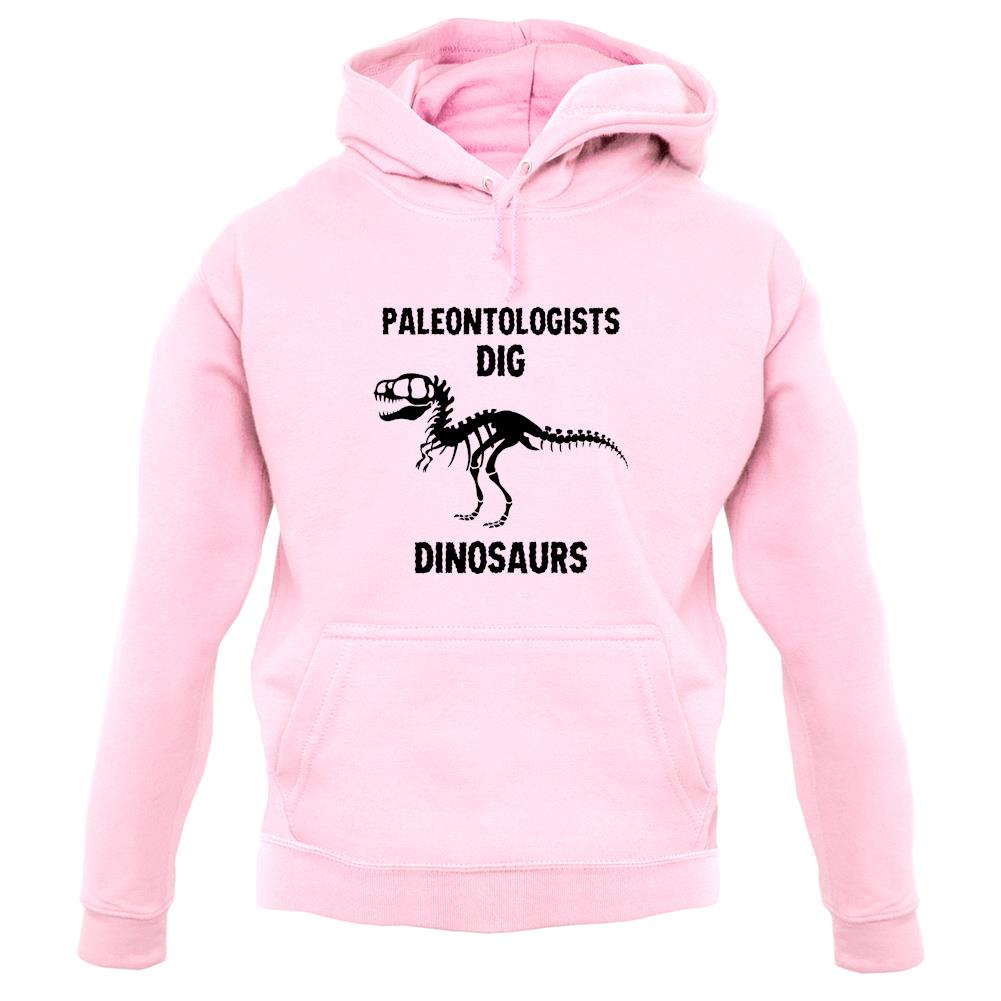 Paleontologists Dig Dinosaurs unisex hoodie Paleontologists Dig Dinosaurs unisex hoodie