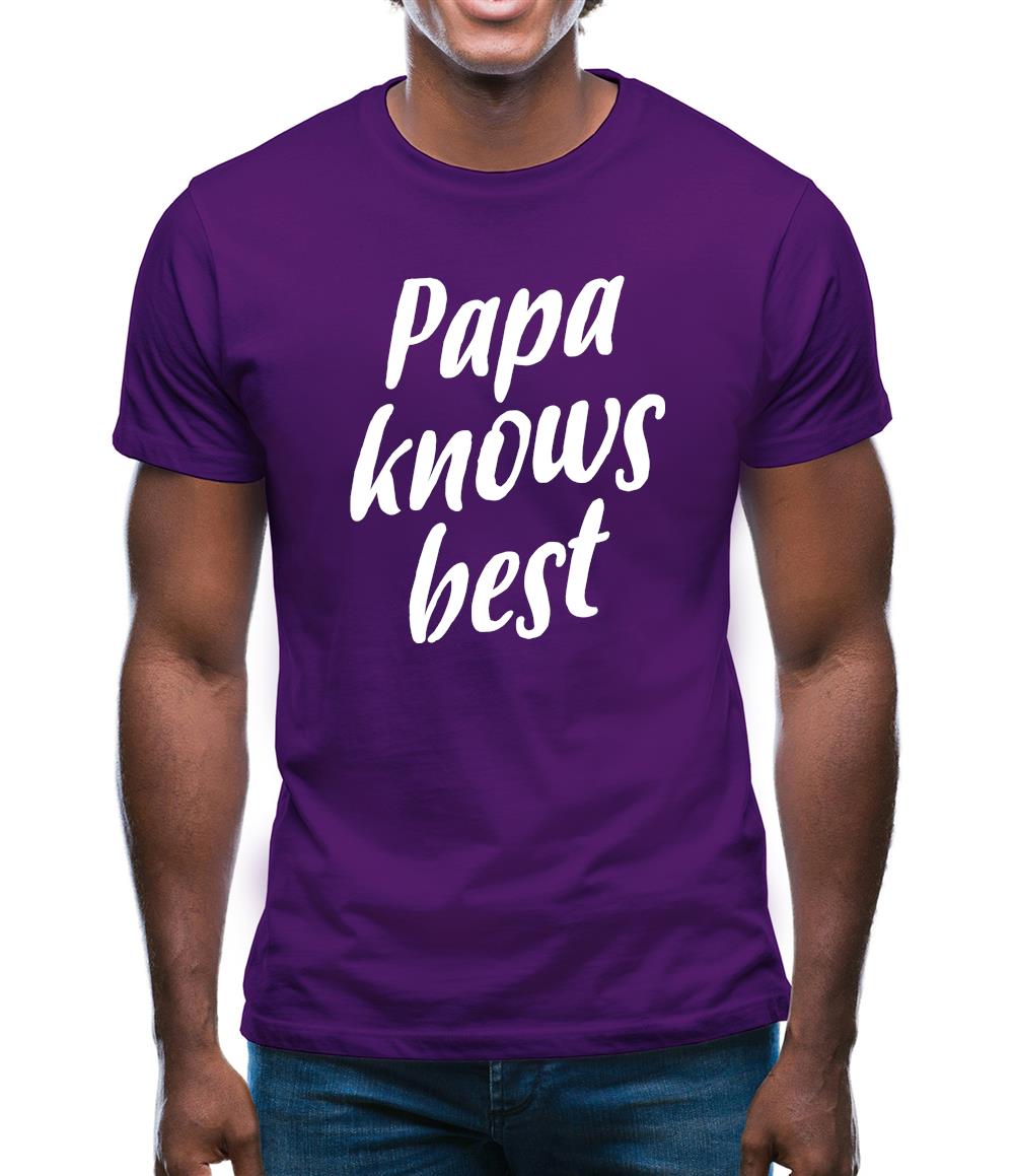 Papa Knows Best Mens T-Shirt Papa Knows Best Mens T-Shirt