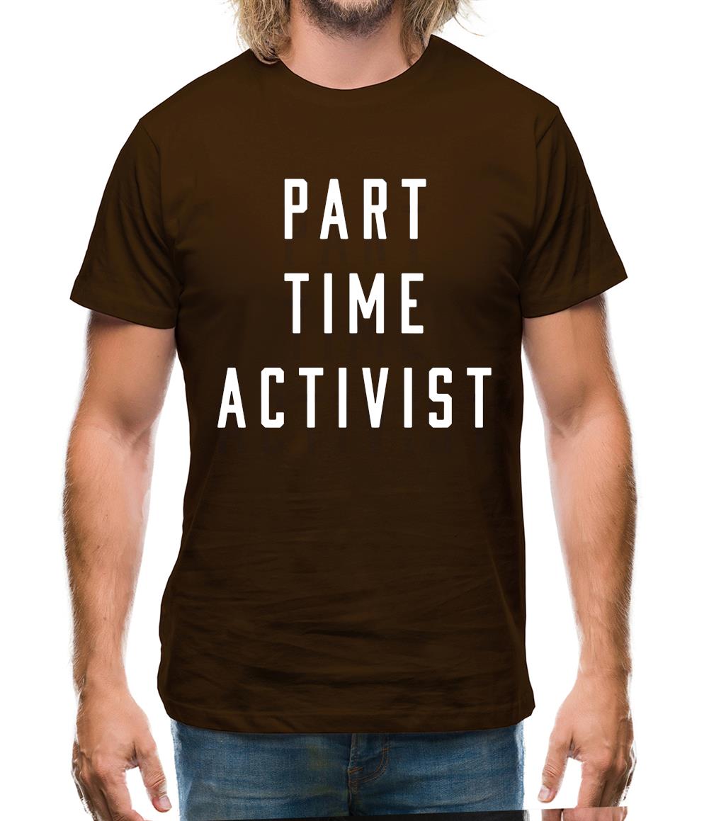 Part Time Activist Mens T-Shirt Part Time Activist Mens T-Shirt