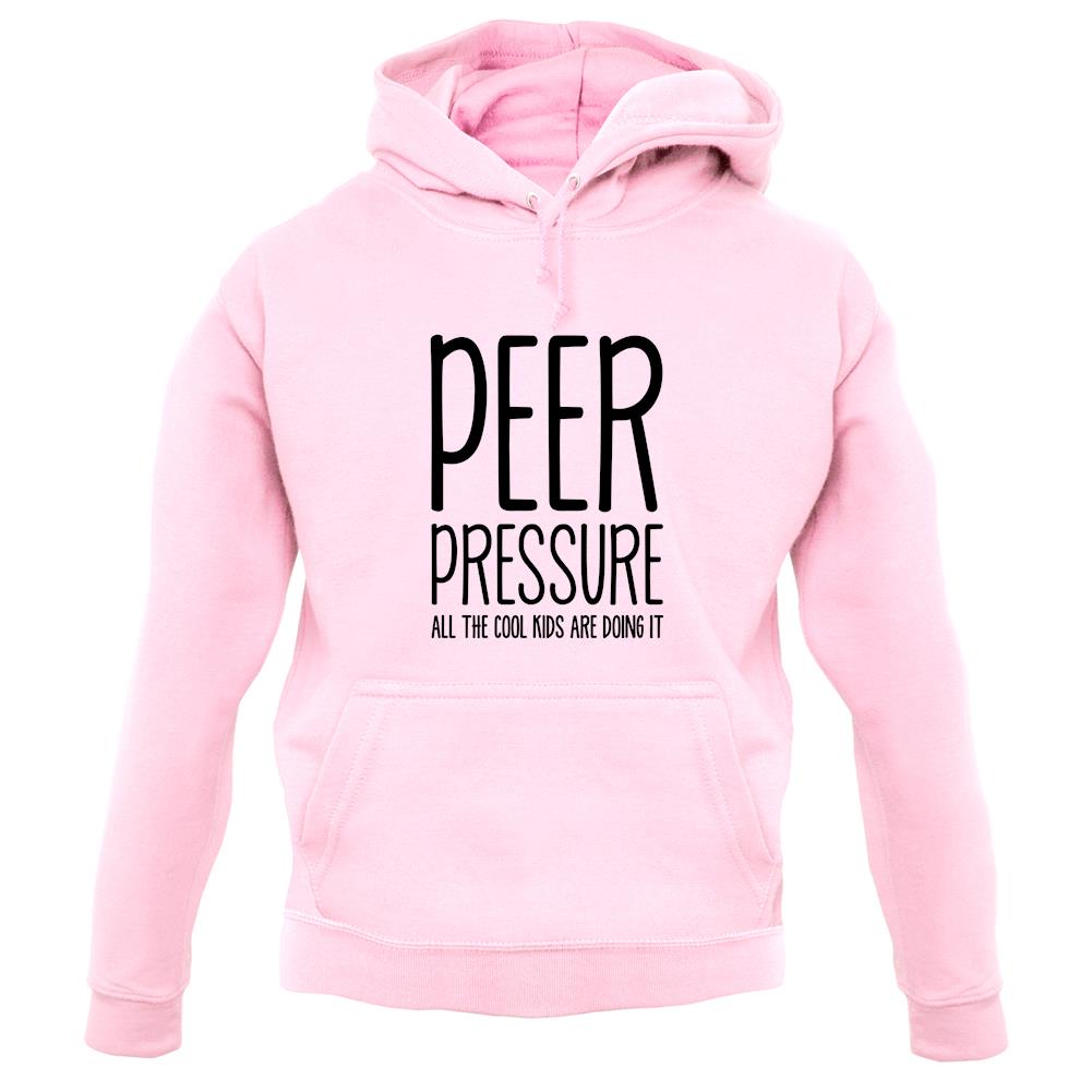 Peer Pressure All The Cool Kids Are Doing It unisex hoodie Peer Pressure All The Cool Kids Are Doing It unisex hoodie