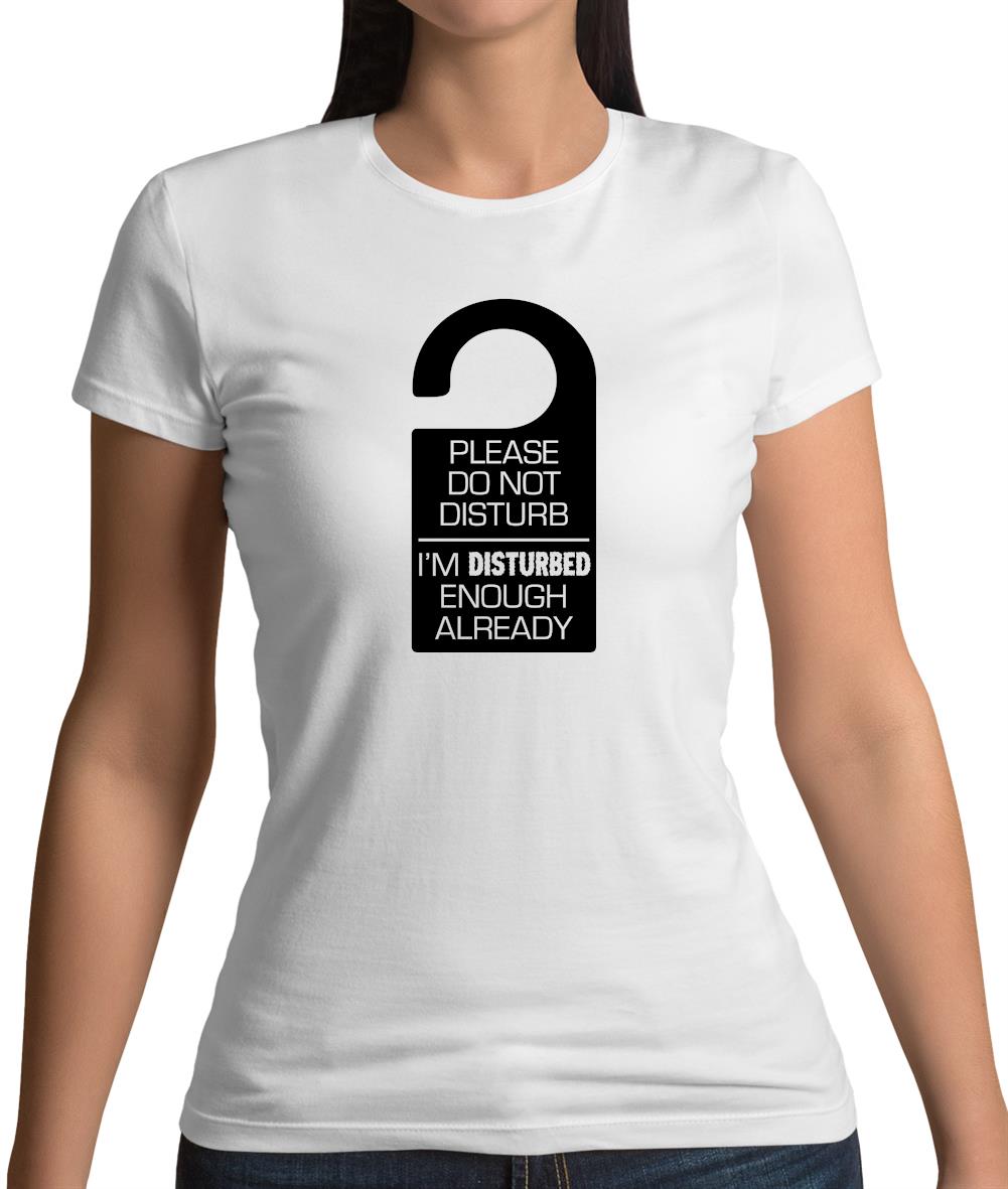 Please Do Not Disturb Womens T-Shirt Please Do Not Disturb Womens T-Shirt