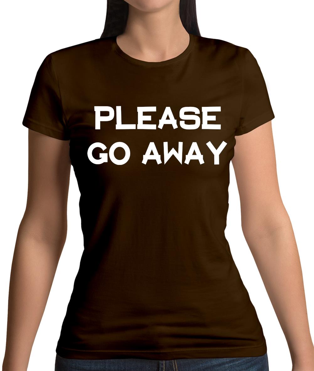 Pllease Go Away Womens T-Shirt Pllease Go Away Womens T-Shirt