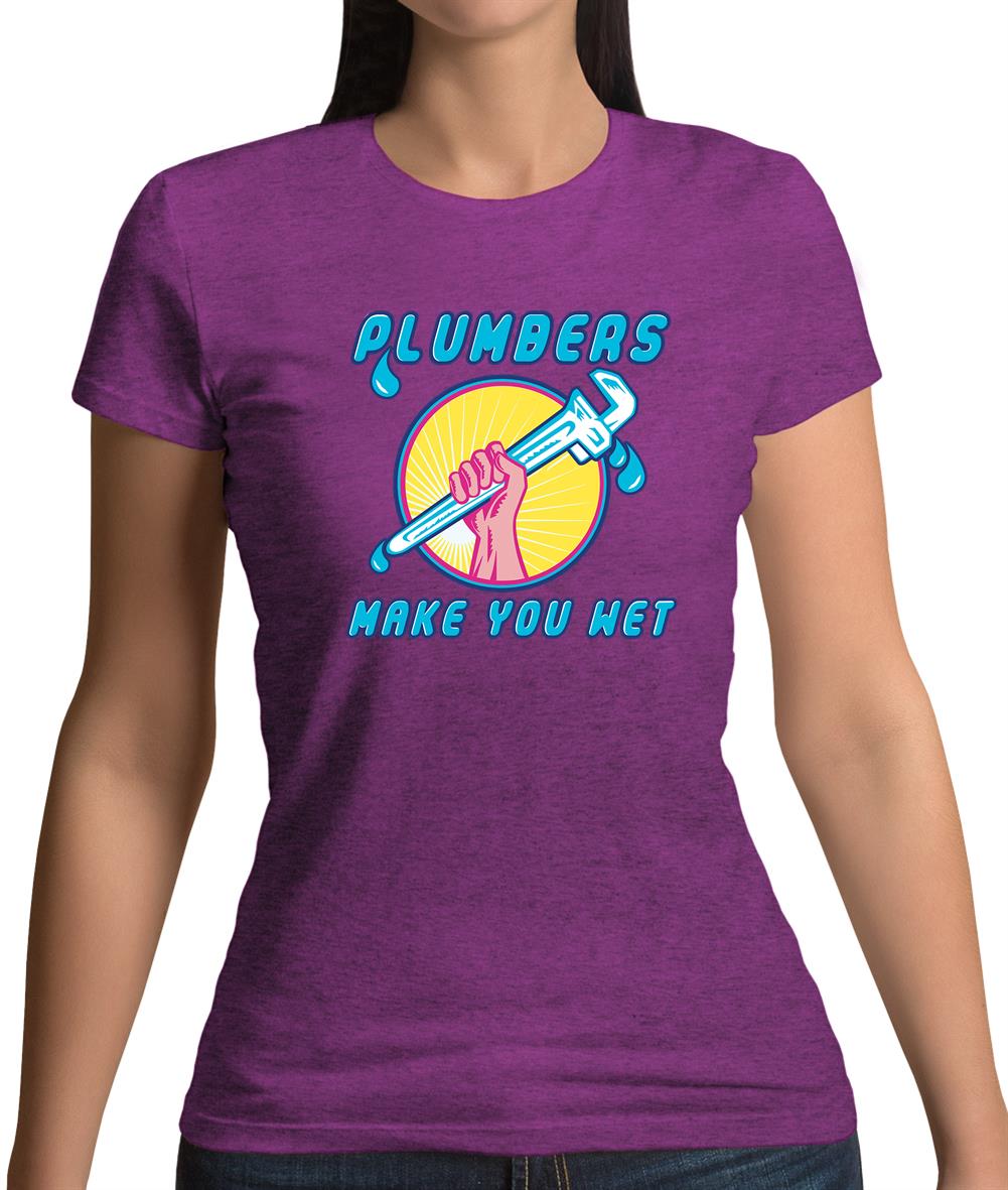 Plumbers Make You Wet Womens T-Shirt Plumbers Make You Wet Womens T-Shirt