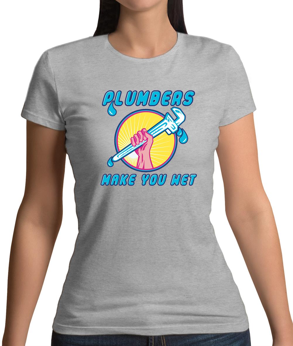 Plumbers Make You Wet Womens T-Shirt Plumbers Make You Wet Womens T-Shirt