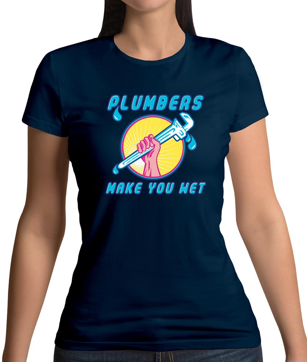 Plumbers Make You Wet Womens T-Shirt Plumbers Make You Wet Womens T-Shirt