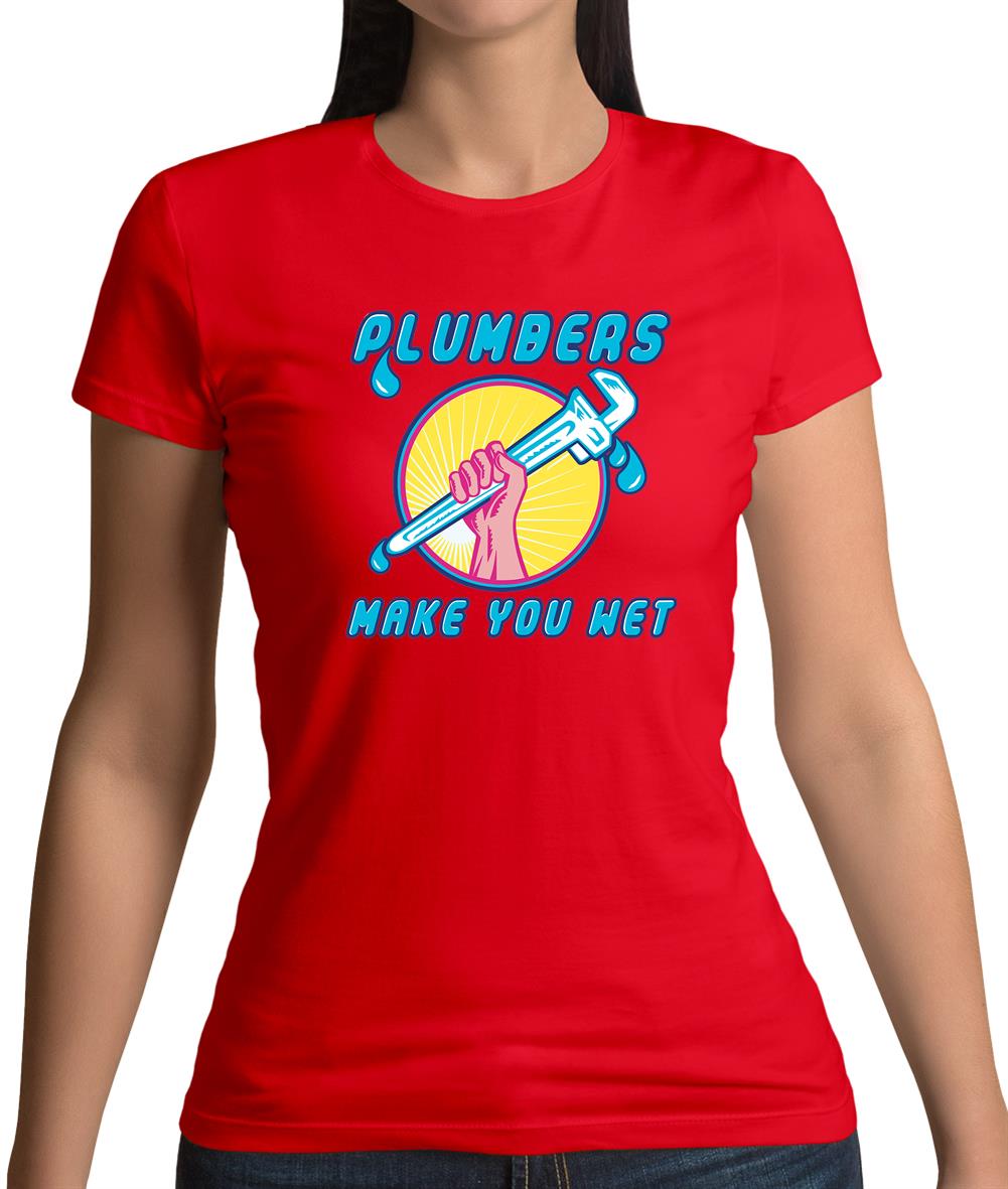Plumbers Make You Wet Womens T-Shirt Plumbers Make You Wet Womens T-Shirt