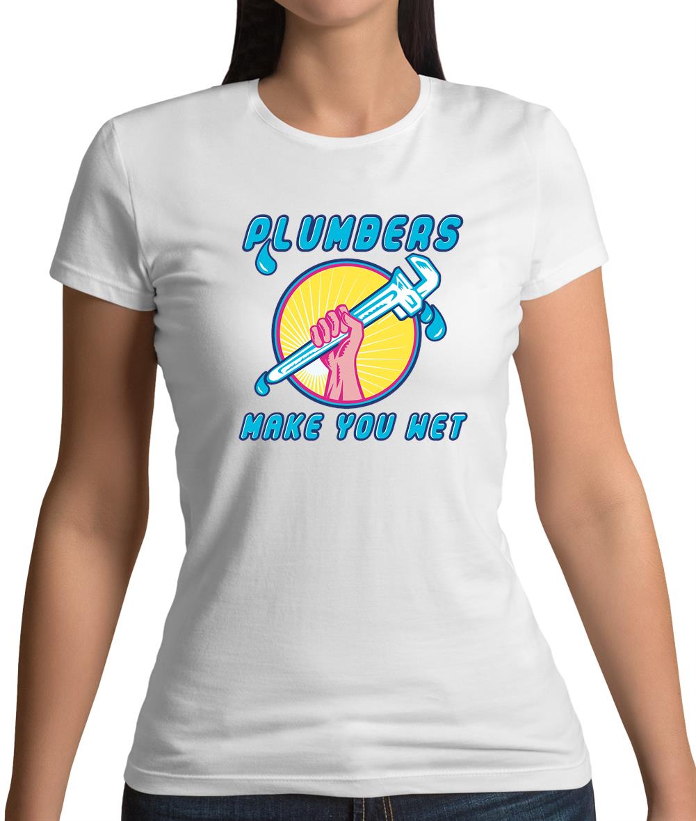 Plumbers Make You Wet Womens T-Shirt Plumbers Make You Wet Womens T-Shirt