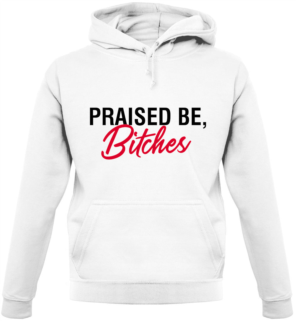 Praised be Bitches Unisex Hoodie Praised be Bitches Unisex Hoodie