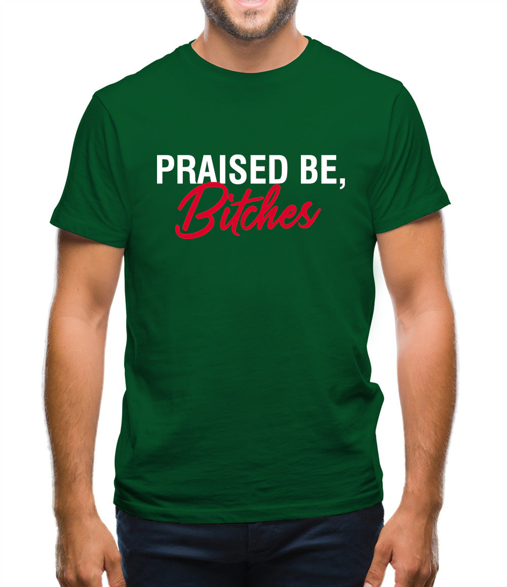 Praised be Bitches Mens T-Shirt Praised be Bitches Mens T-Shirt