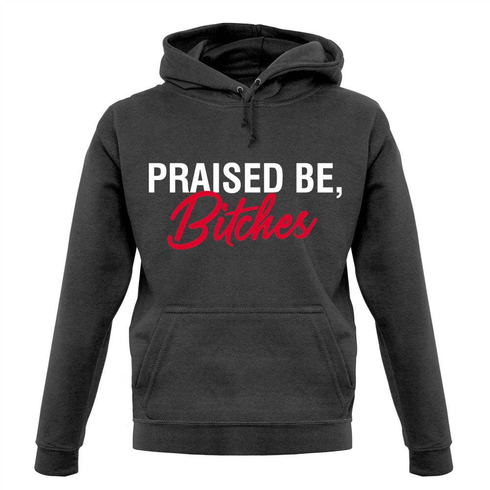 Praised be Bitches Unisex Hoodie Praised be Bitches Unisex Hoodie