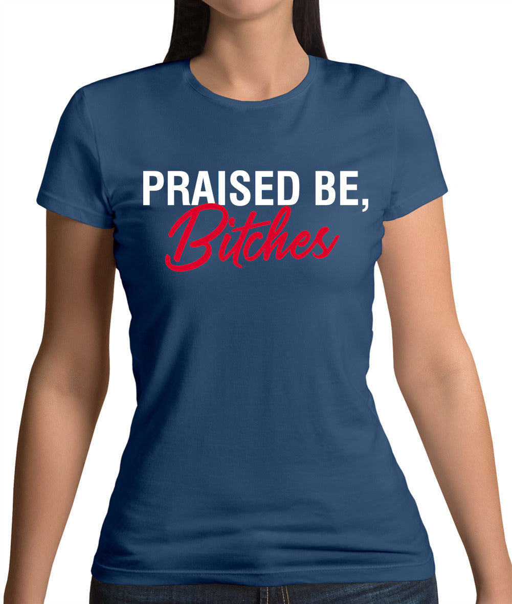 Praised be Bitches Womens T-Shirt Praised be Bitches Womens T-Shirt