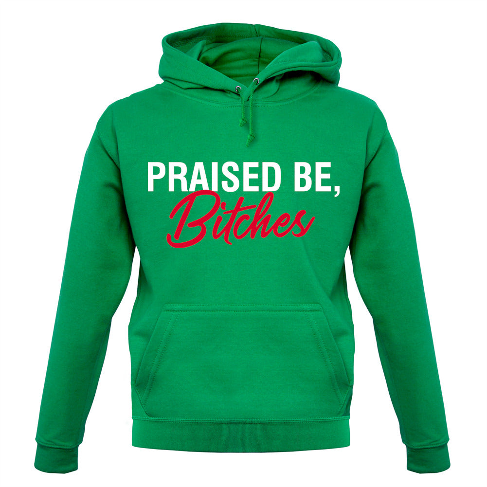 Praised be Bitches Unisex Hoodie Praised be Bitches Unisex Hoodie
