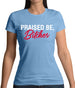 Praised be Bitches Womens T-Shirt Praised be Bitches Womens T-Shirt