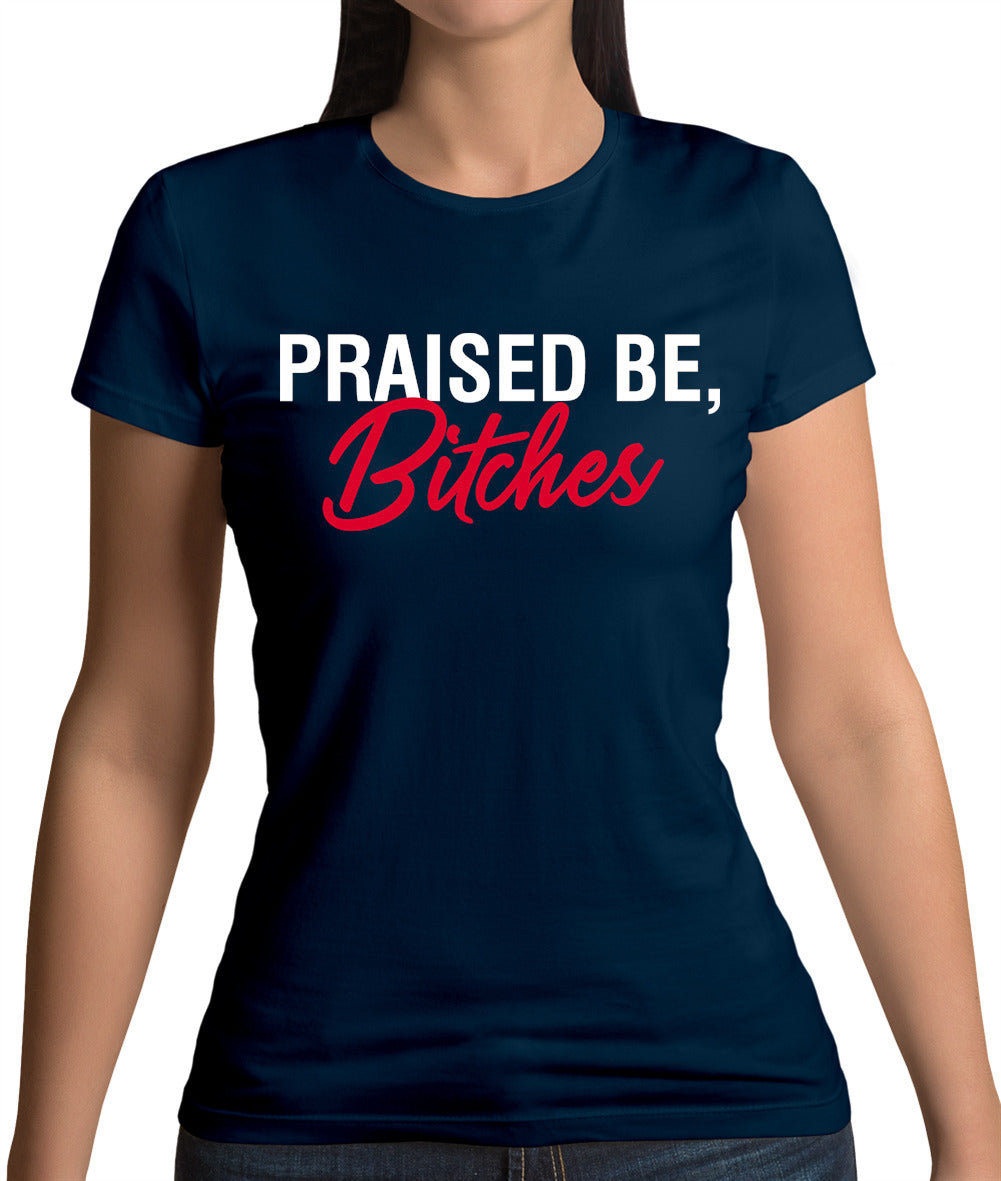 Praised be Bitches Womens T-Shirt Praised be Bitches Womens T-Shirt