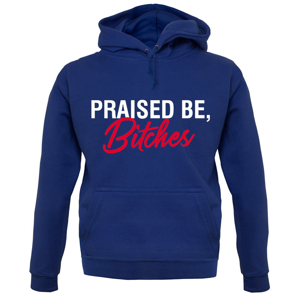 Praised be Bitches Unisex Hoodie Praised be Bitches Unisex Hoodie