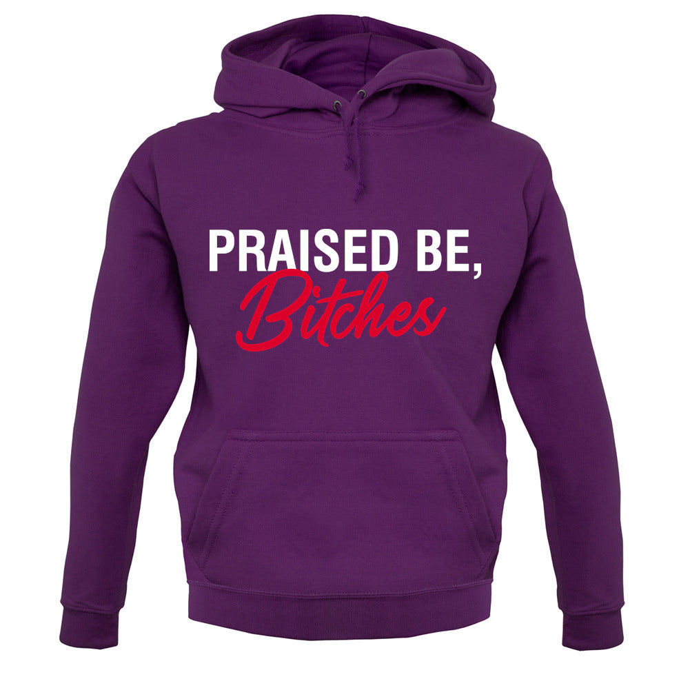 Praised be Bitches Unisex Hoodie Praised be Bitches Unisex Hoodie