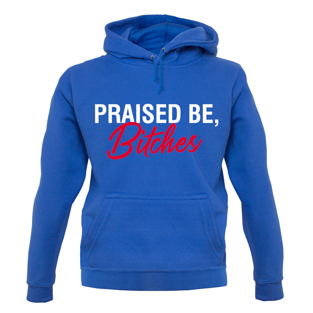 Praised be Bitches Unisex Hoodie Praised be Bitches Unisex Hoodie