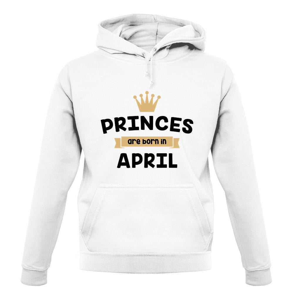 Princes Are Born In April unisex hoodie Princes Are Born In April unisex hoodie