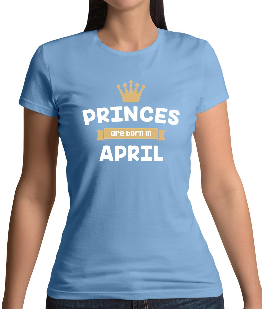 Princes Are Born In April Womens T-Shirt Princes Are Born In April Womens T-Shirt
