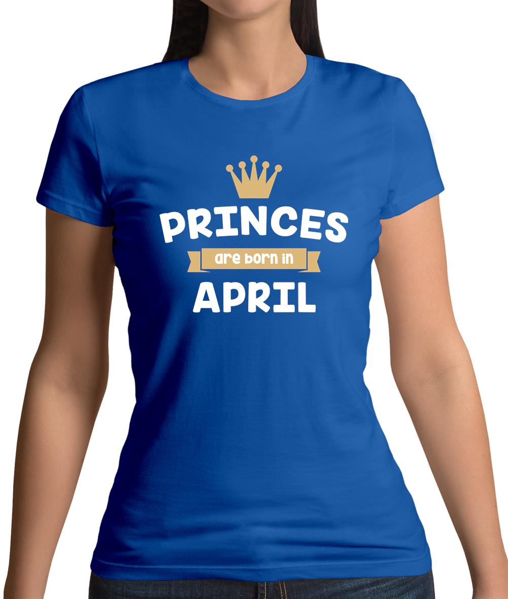 Princes Are Born In April Womens T-Shirt Princes Are Born In April Womens T-Shirt