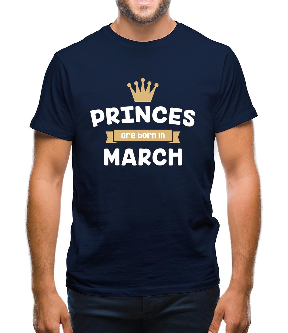 Princes Are Born In March Mens T-Shirt Princes Are Born In March Mens T-Shirt