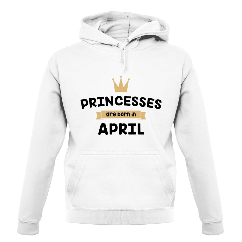 Princesses Are Born In April unisex hoodie Princesses Are Born In April unisex hoodie