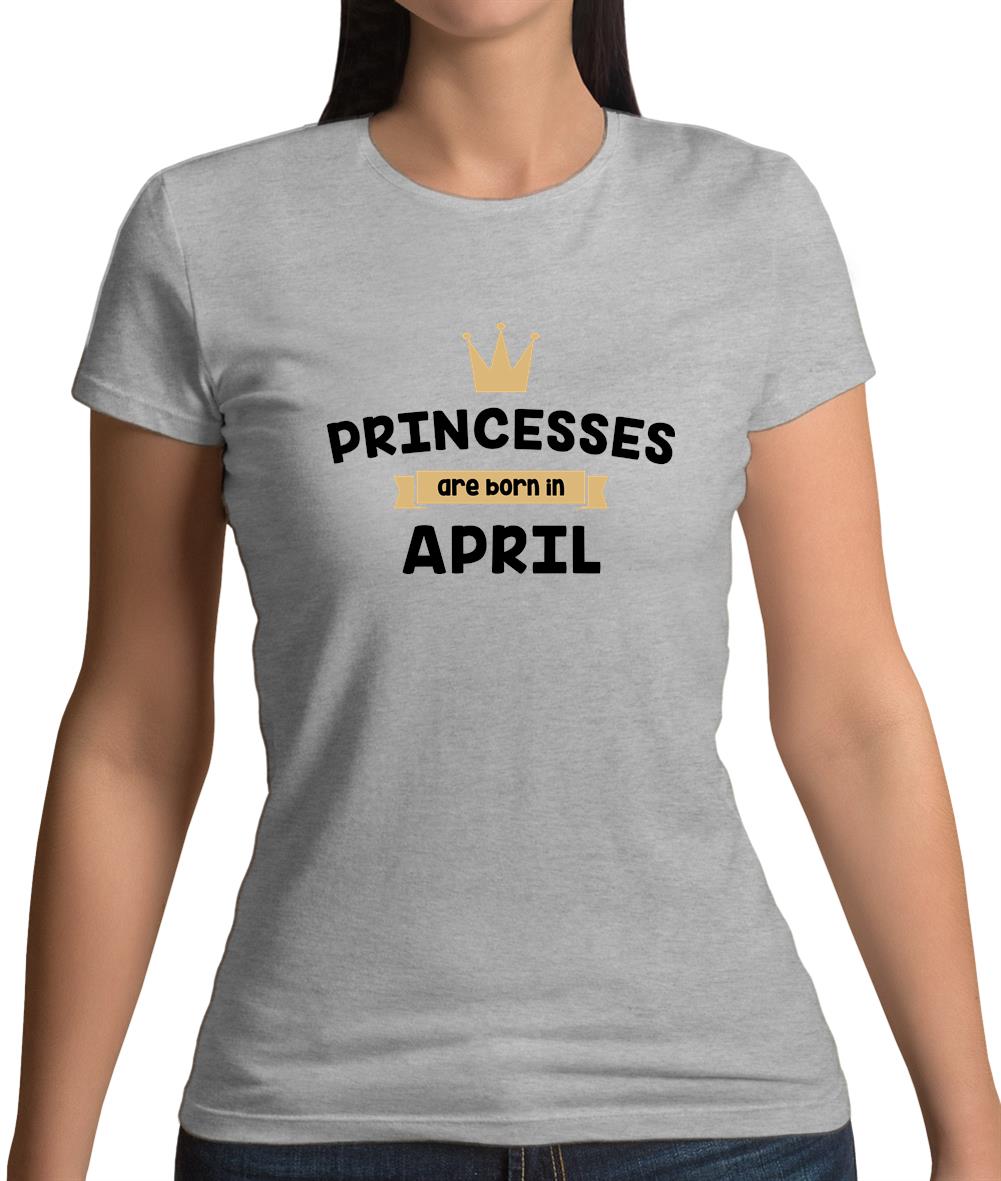 Princesses Are Born In April Womens T-Shirt Princesses Are Born In April Womens T-Shirt