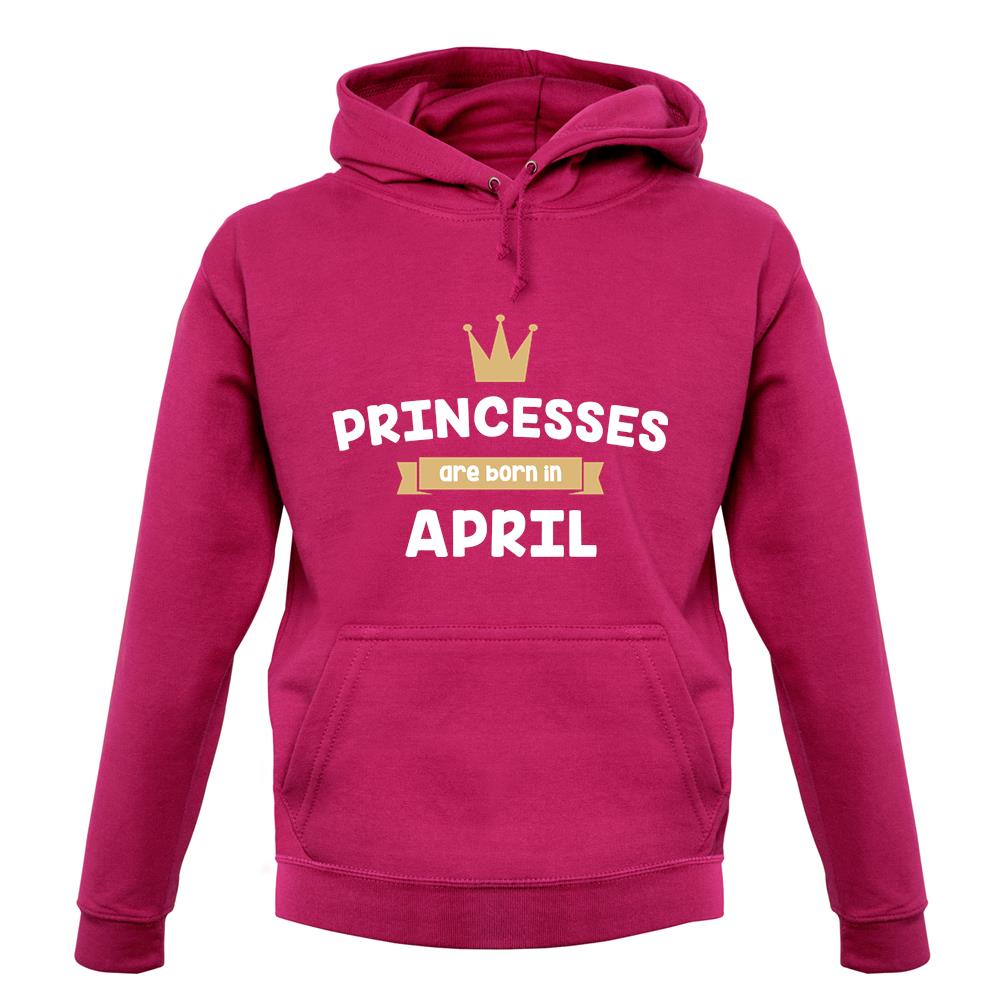 Princesses Are Born In April unisex hoodie Princesses Are Born In April unisex hoodie