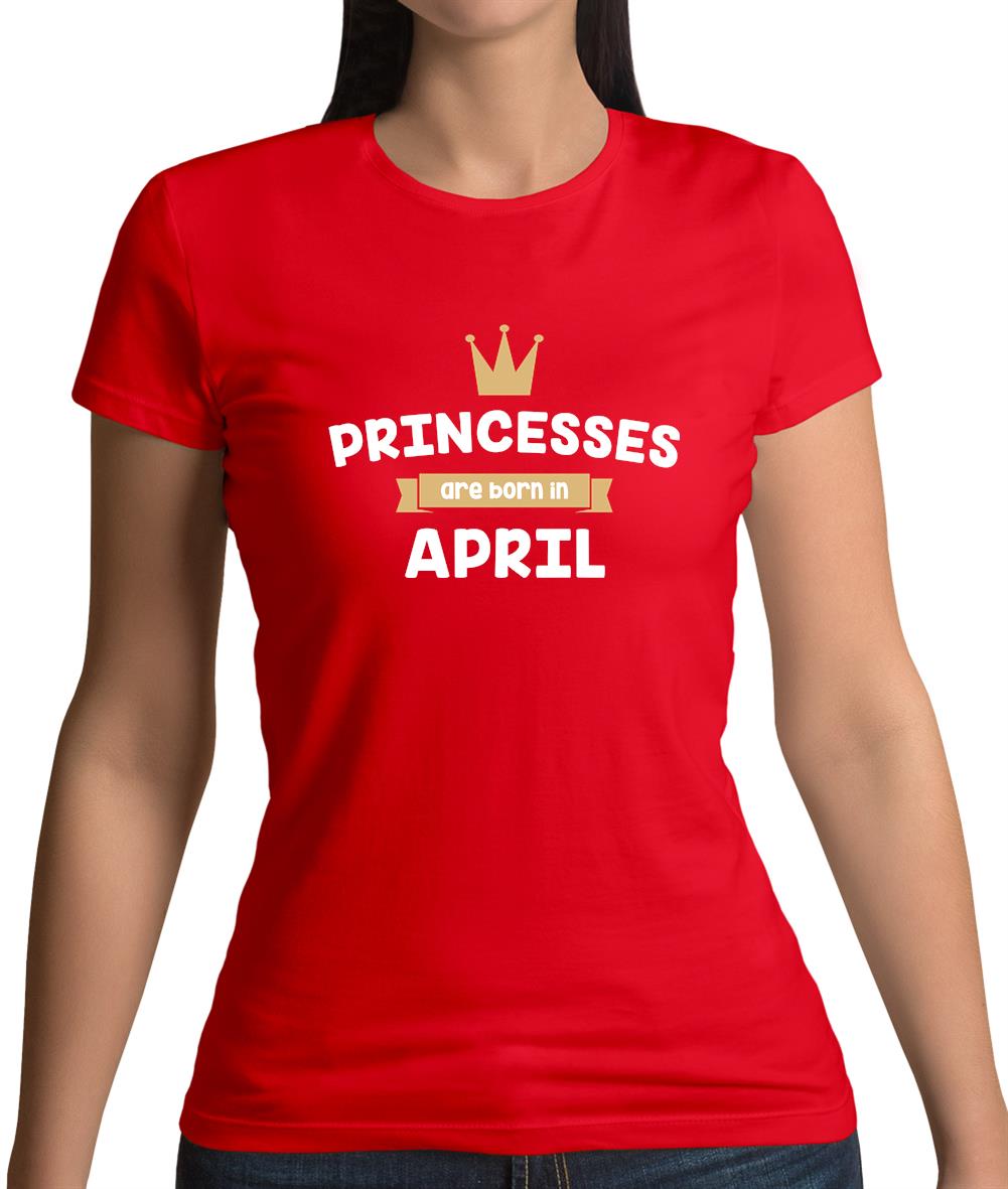 Princesses Are Born In April Womens T-Shirt Princesses Are Born In April Womens T-Shirt