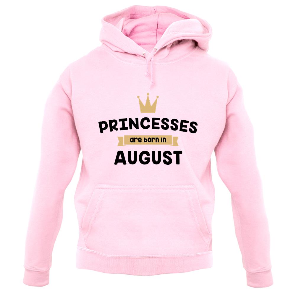 Princesses Are Born In August unisex hoodie Princesses Are Born In August unisex hoodie