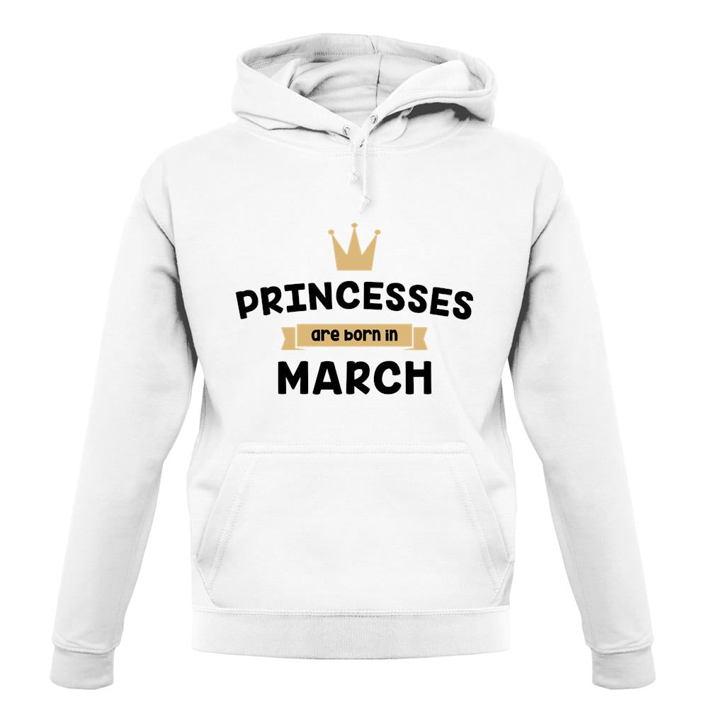 Princesses Are Born In March unisex hoodie Princesses Are Born In March unisex hoodie