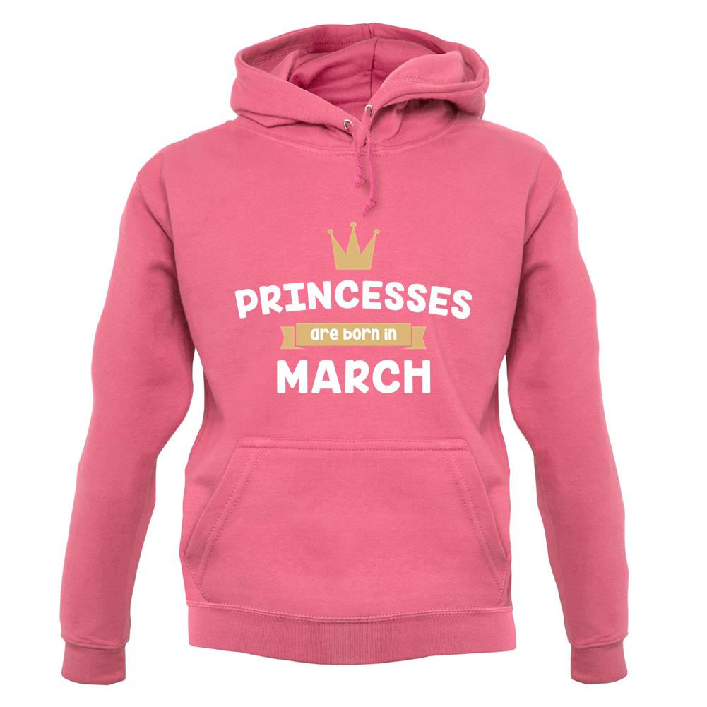 Princesses Are Born In March unisex hoodie Princesses Are Born In March unisex hoodie