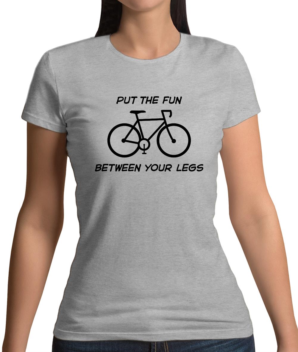 Put The Fun Between Your Legs (Cycling) Womens T-Shirt Put The Fun Between Your Legs (Cycling) Womens T-Shirt